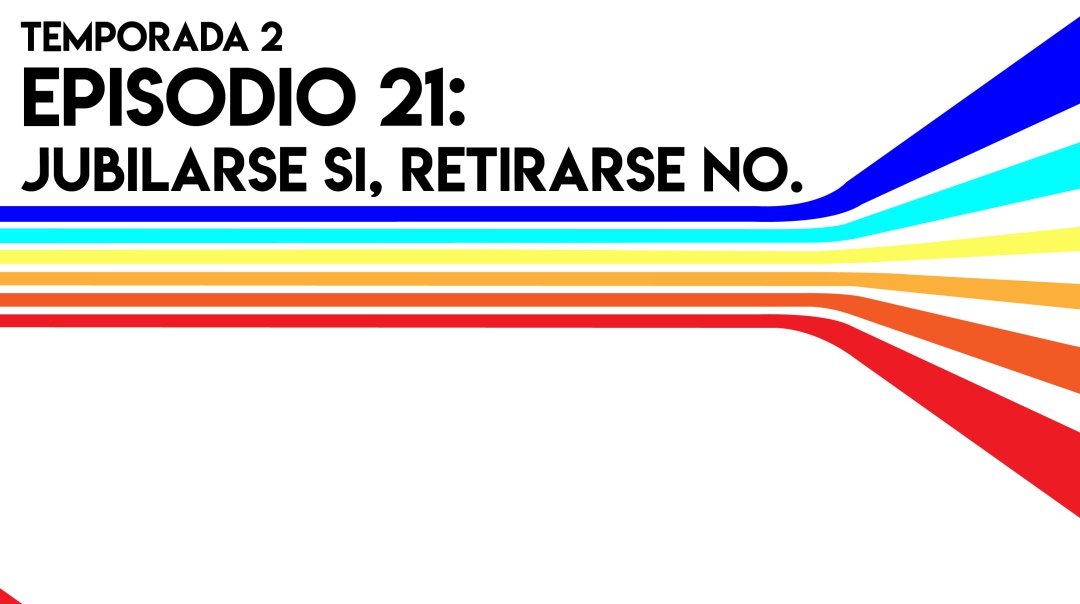 Jubilarse si, retirarse no