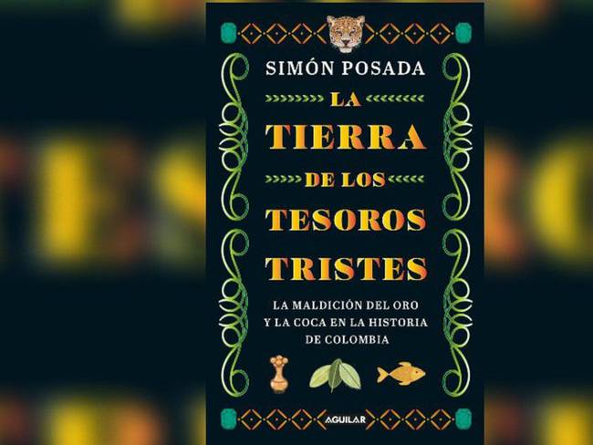 &quot;La tierra de los tesoros tristes”: narrada por el periodista Simón Posada Tamayo