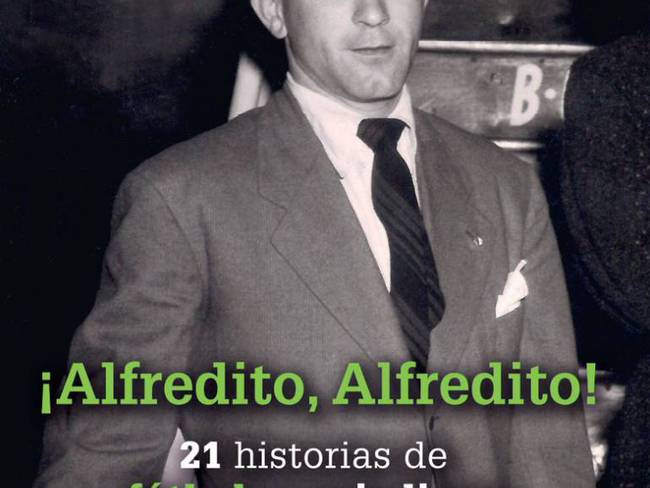 21 historia de fútbol y periodismo contadas por Jorge Barraza en su libro &#039;Alfredito, Alfredito&#039;
