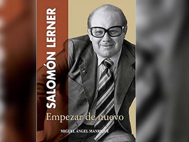 “Salomón Lerner: Empezar de nuevo” de Miguel Angel Manrique Ochoa