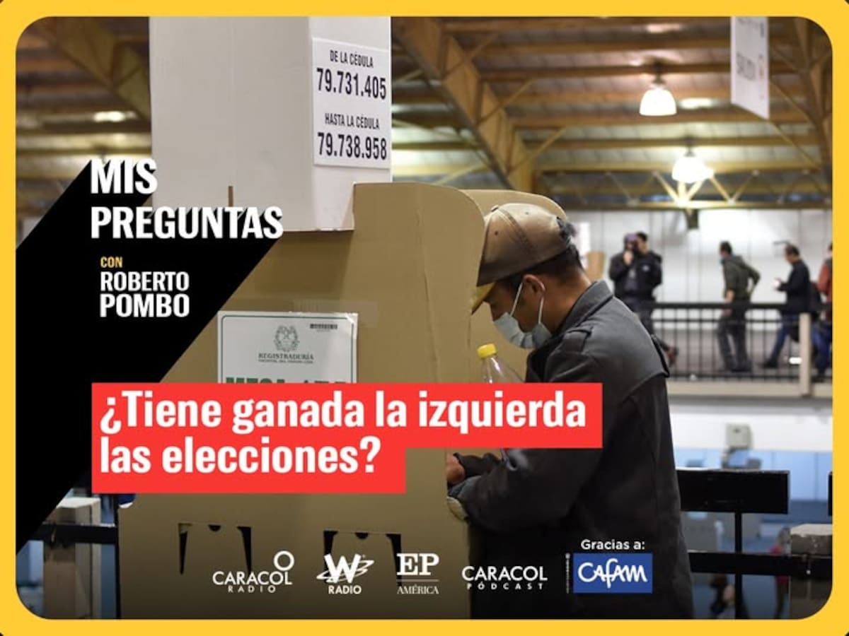 Mis preguntas con Roberto Pombo: ¿Tiene ganada la izquierda las elecciones?