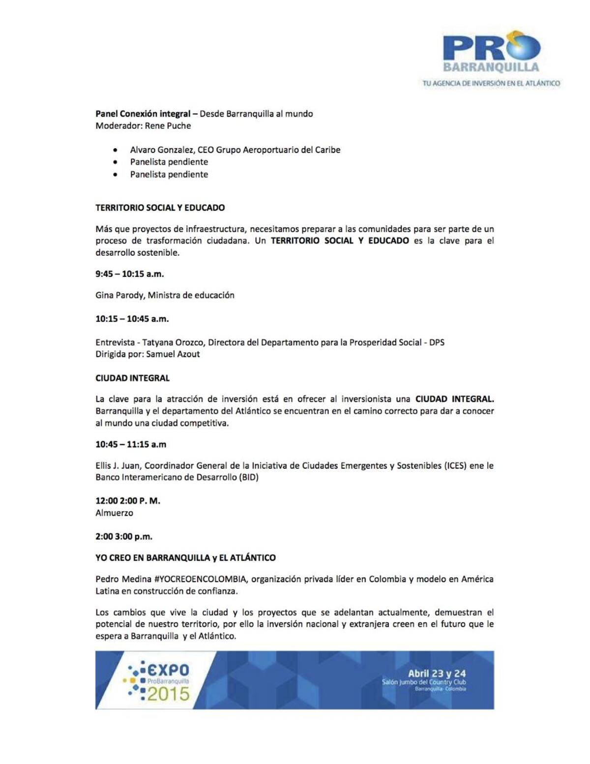 Este es un evento anual organizado por ProBarranquilla, que convoca al sector público y privado, del orden local y nacional, y que se ha convertido en una excelente oportunidad para mostrar los avances de la ciudad y del departamento a aquellos que han participado en la labor de atraer inversiones.