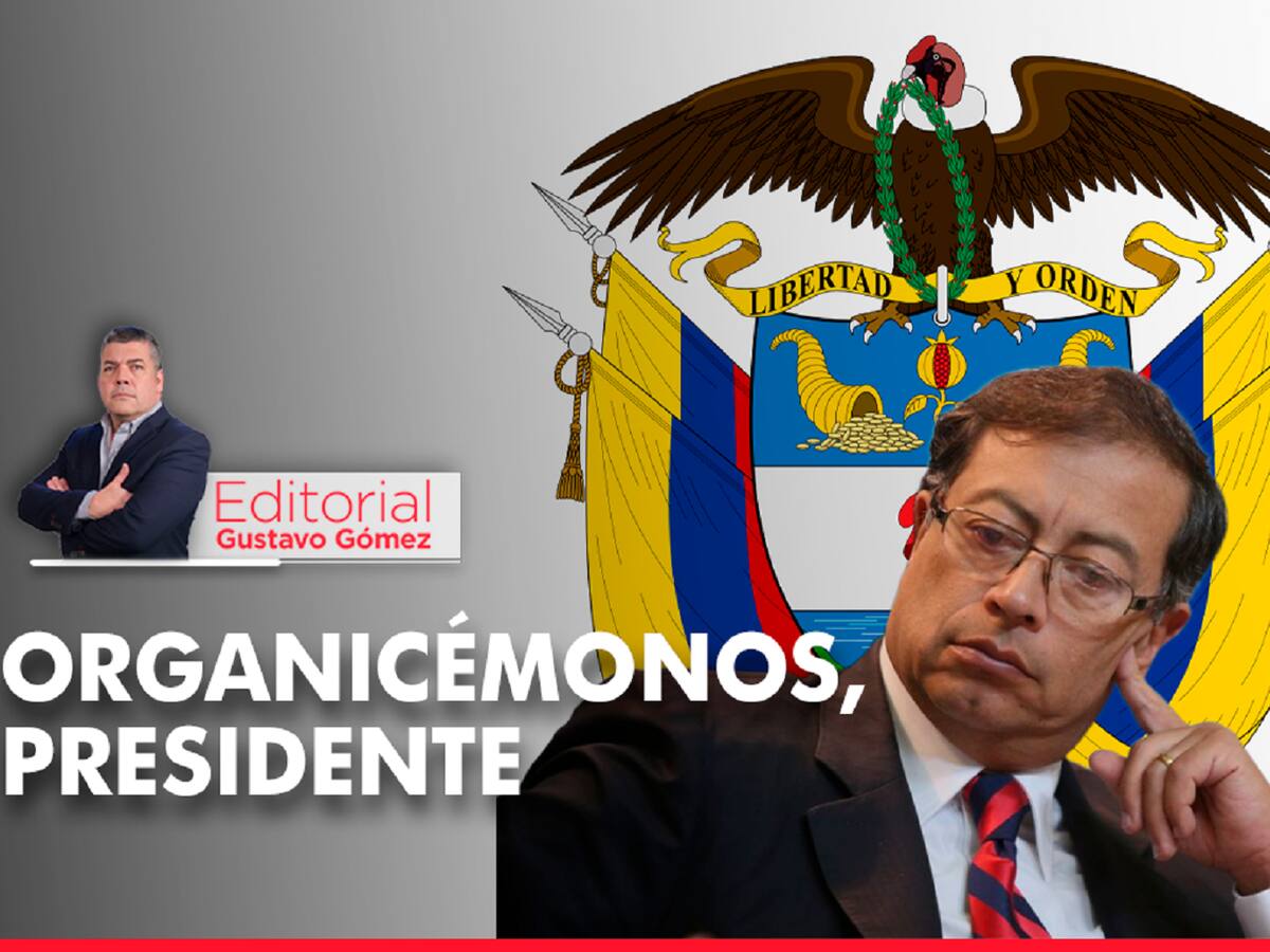 Editorial de Gustavo Gómez: Organicémonos, presidente