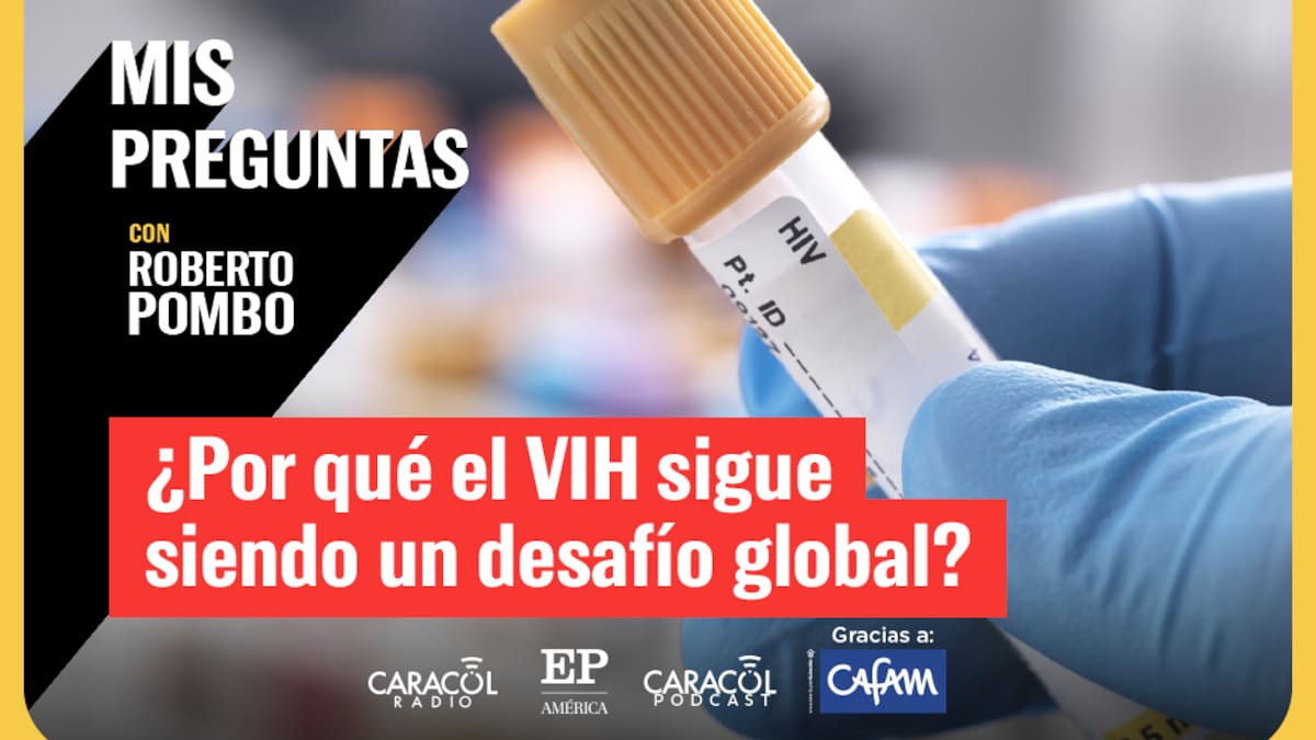 Mis Preguntas con Roberto Pombo: ¿Qué tan grave sigue siendo el problema del VIH y del Sida?
