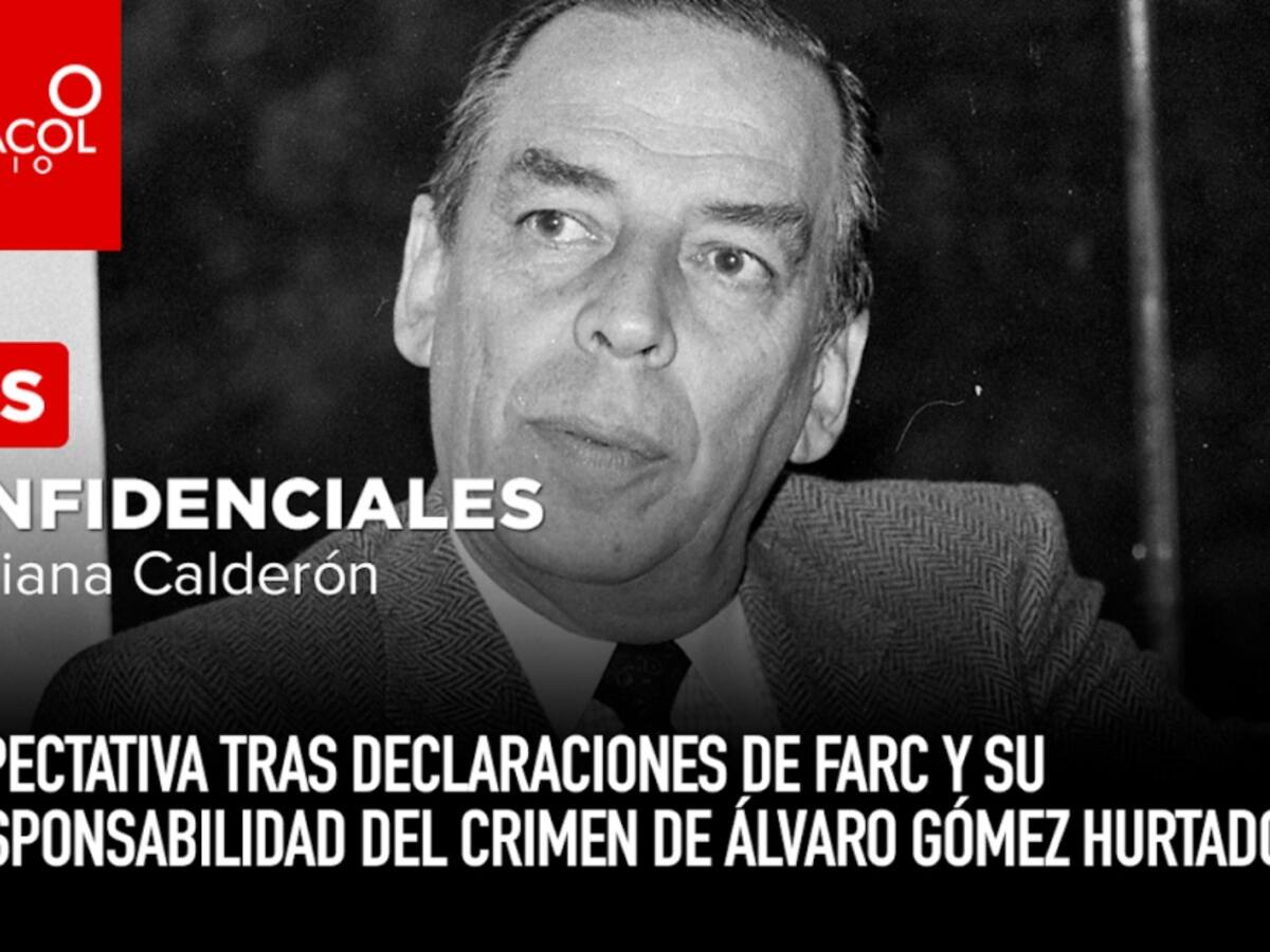 Expectativa tras afirmación de Farc y responsabilidad del crimen de Gómez