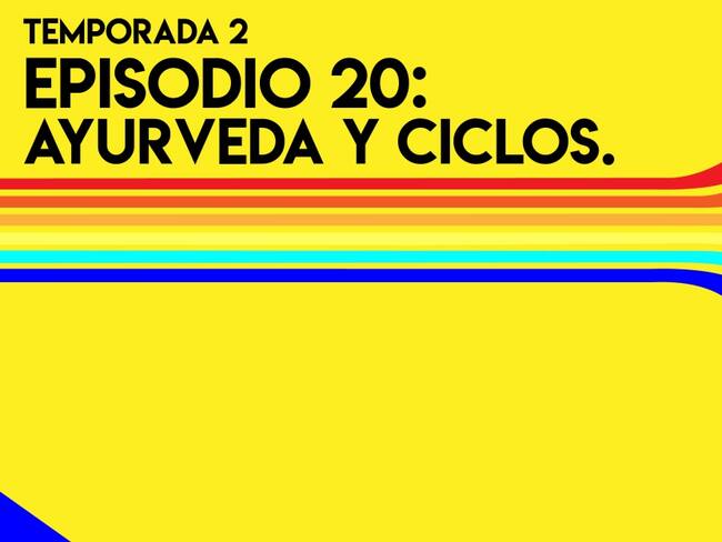 Cuarentólogas: Ayurveda y Ciclos.