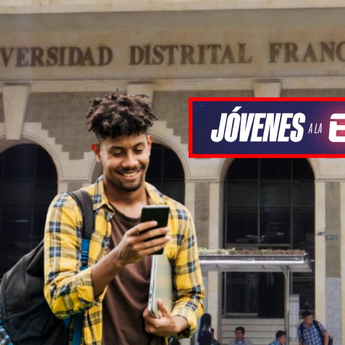 Jóvenes a la E: Abren convocatoria para estudiantes de Universidad Distrital de Bogotá; cómo aplicar