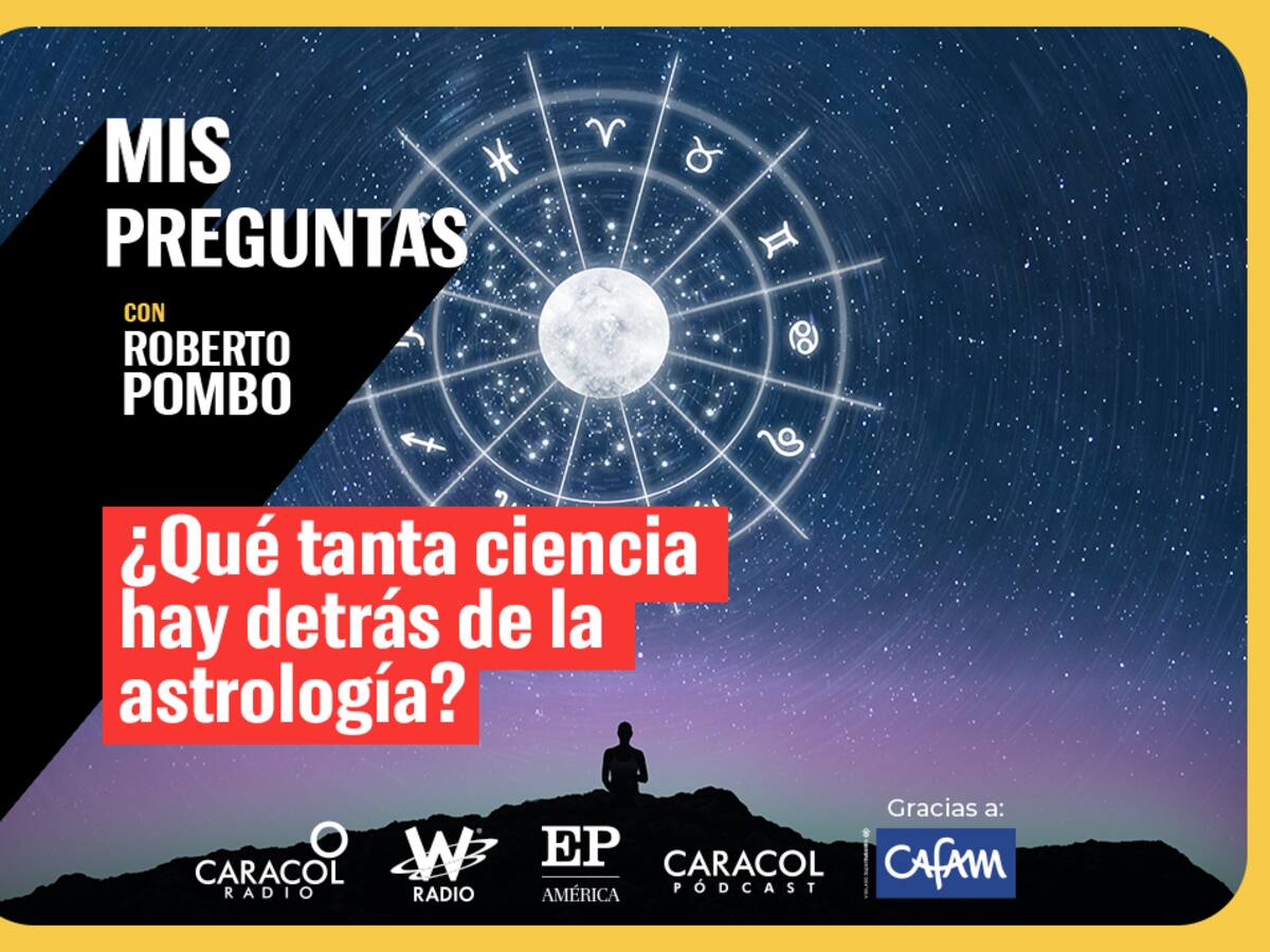 Mis Preguntas con Roberto Pombo: ¿Qué tanta ciencia hay detrás de la astrología?