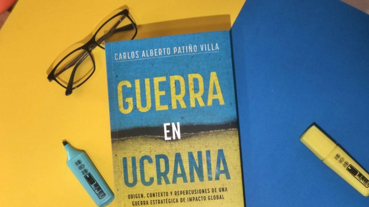 “Guerra en Ucrania", un libro escrito por el profesor Carlos Alberto Patiño