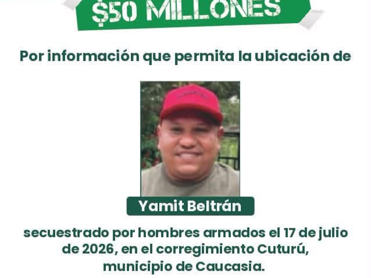 Autoridades revelan identidad de secuestrado en Caucasia y ofrecen $50 millones de recompensa