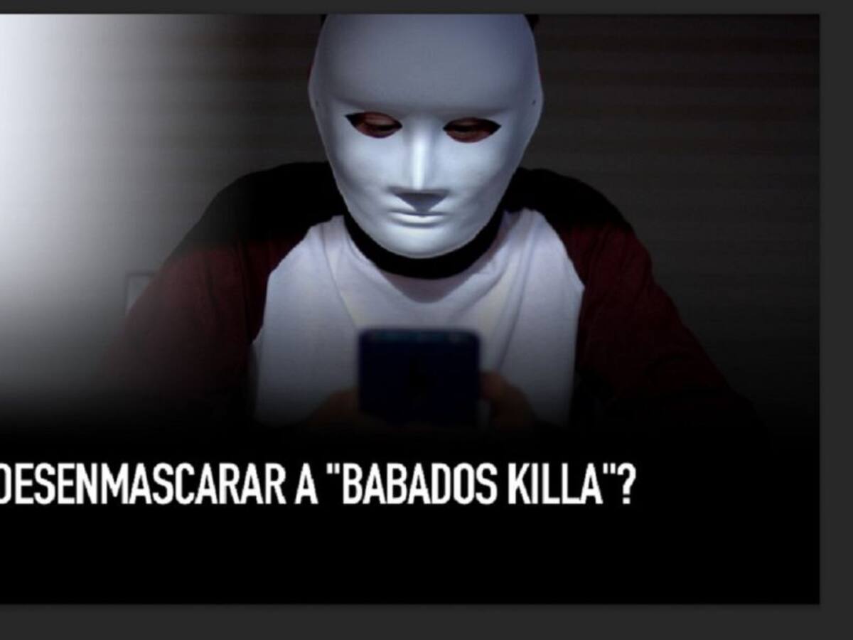 ¿Cómo desenmascarar a “Babados Killa”?