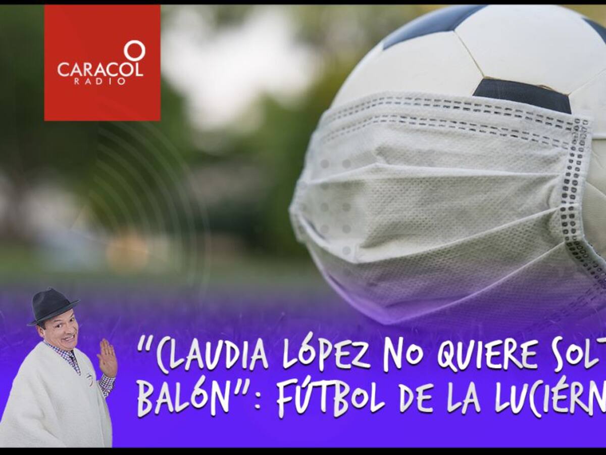 “Claudia López no quiere soltar el balón”: Fútbol de La Luciérnaga