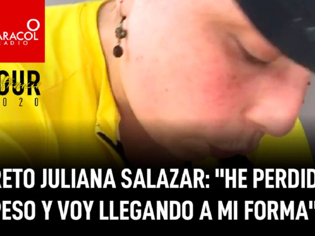 Reto Juliana Salazar: “He perdido peso y voy llegando a mi forma”