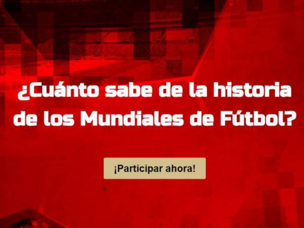 ¿Cuánto sabe de la historia de los Mundiales de Fútbol?