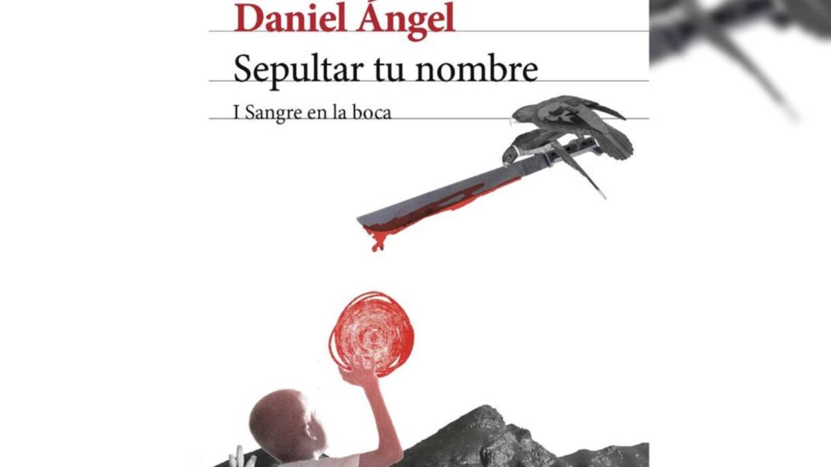 “Sepultar tu nombre”, una novela escrita por Daniel Ángel