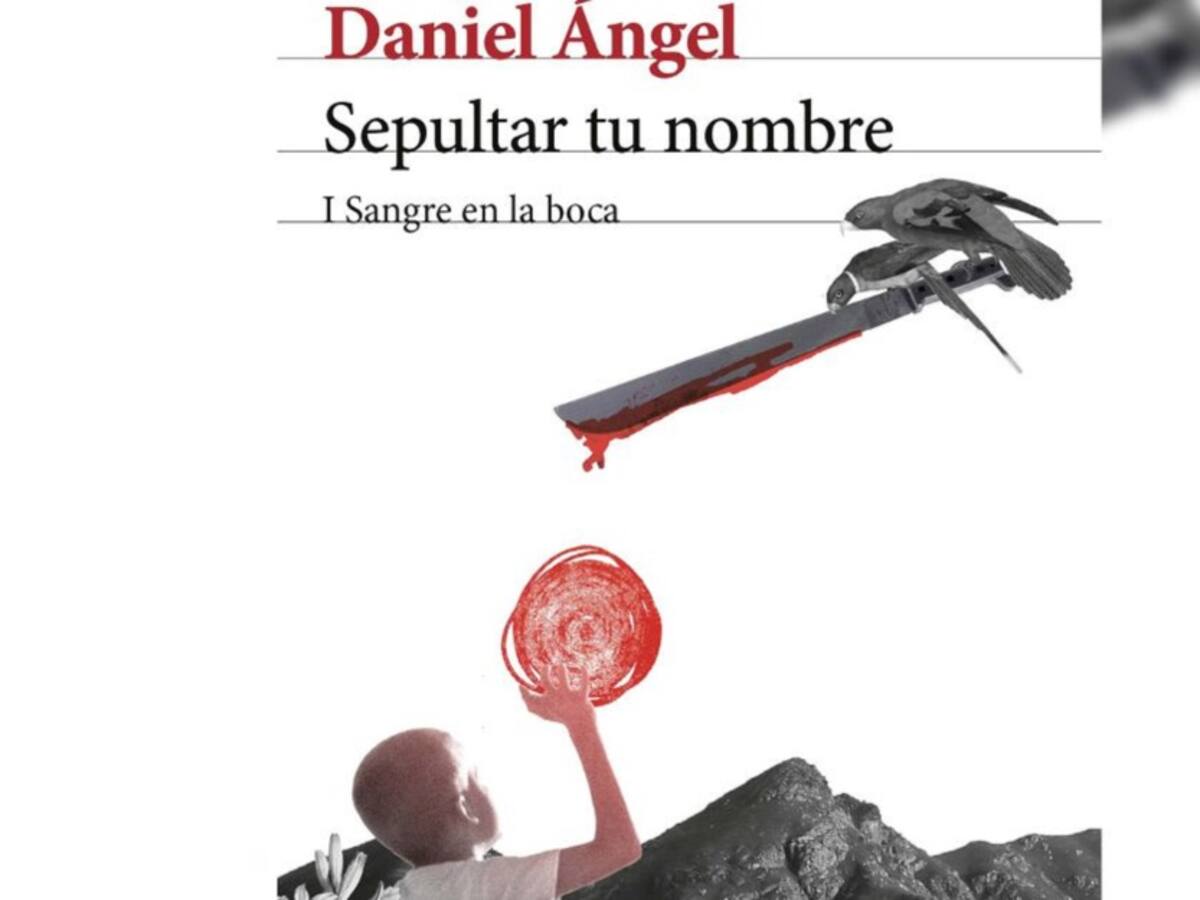 “Sepultar tu nombre”, una novela escrita por Daniel Ángel
