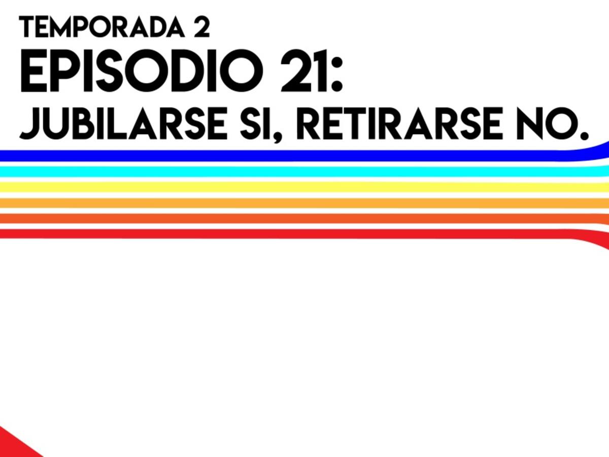 Jubilarse si, retirarse no