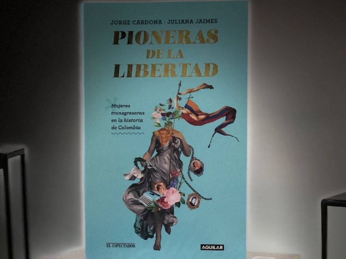 Libro "Pioneras de la Libertad" mujeres en la historia de Colombia
