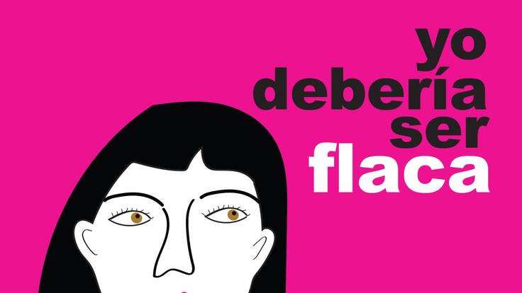 Yo Debería Ser Flaca - Atreverse a vivir distinto