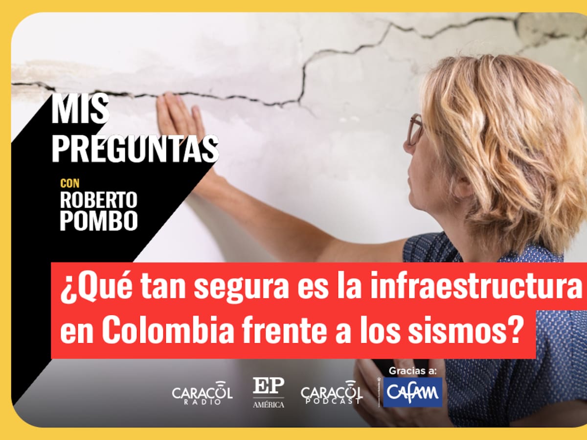 Mis Preguntas, con Roberto Pombo: ¿Qué tan segura es la infraestructura en Colombia frente a sismos?