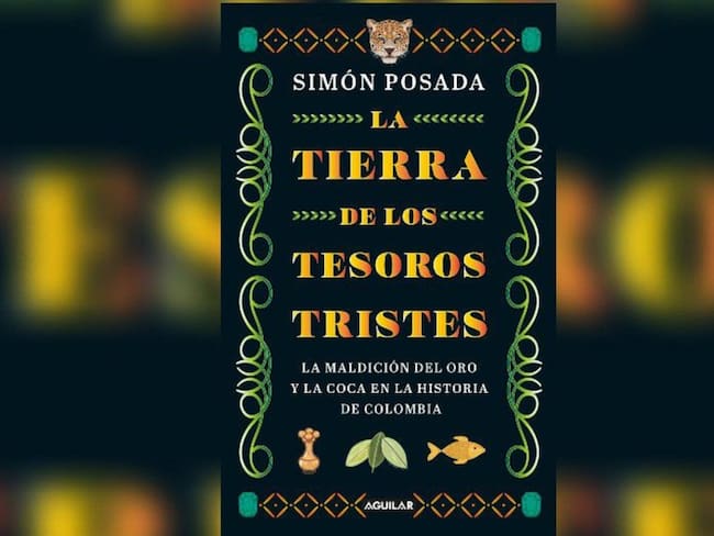 "La tierra de los tesoros tristes”: narrada por el periodista Simón Posada Tamayo