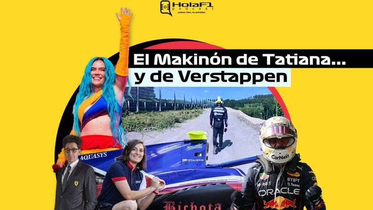 Hola F1- El Makinón de Tatiana... y de Verstappen