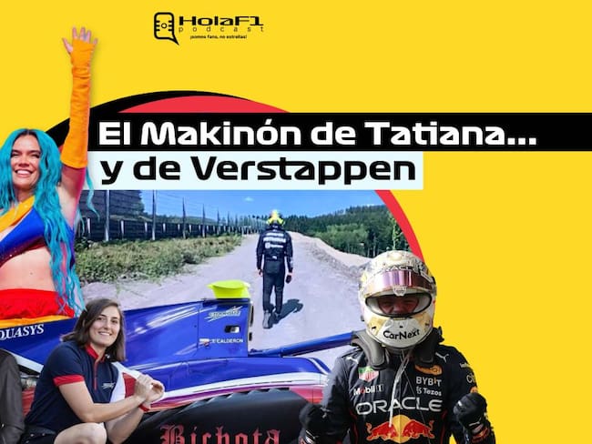 Hola F1- El Makinón de Tatiana... y de Verstappen