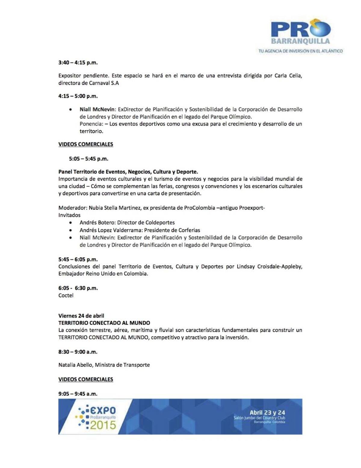 Este es un evento anual organizado por ProBarranquilla, que convoca al sector público y privado, del orden local y nacional, y que se ha convertido en una excelente oportunidad para mostrar los avances de la ciudad y del departamento a aquellos que han participado en la labor de atraer inversiones.