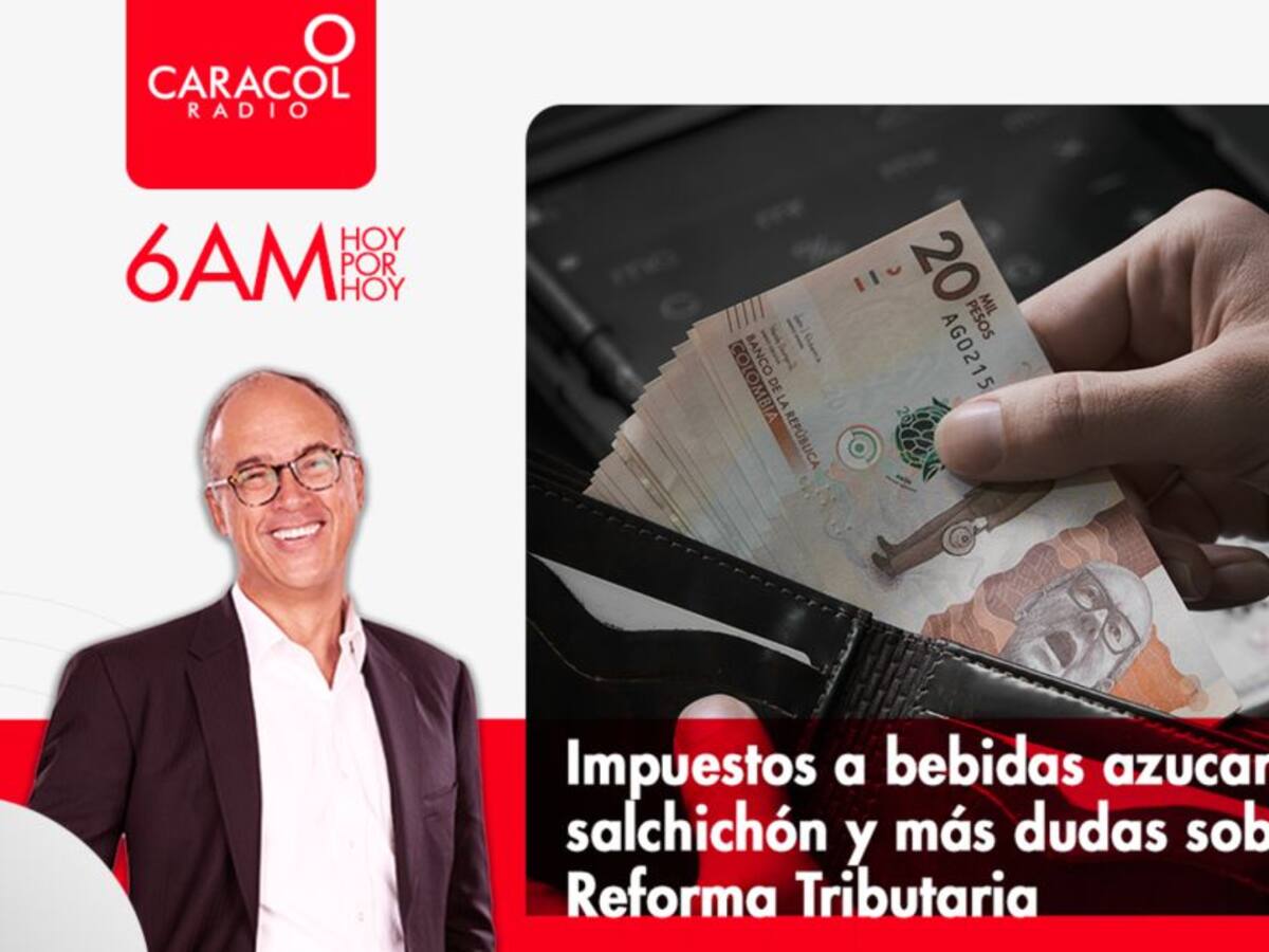 Reforma Tributaria: Azúcar, Chocoramo, salchichón, pensiones y más dudas