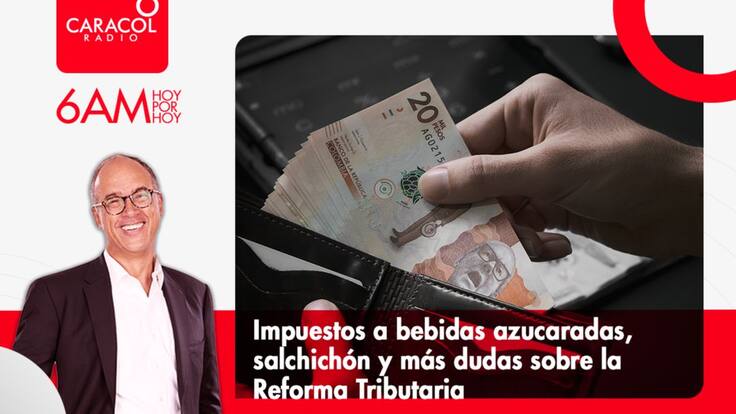 Reforma Tributaria: bebidas azucaradas, salchichón, pensiones y más dudas