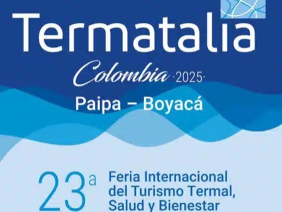 Comienza en Paipa, “Termatalia Colombia 2025”, la feria mundial de termalismo, salud y bienestar