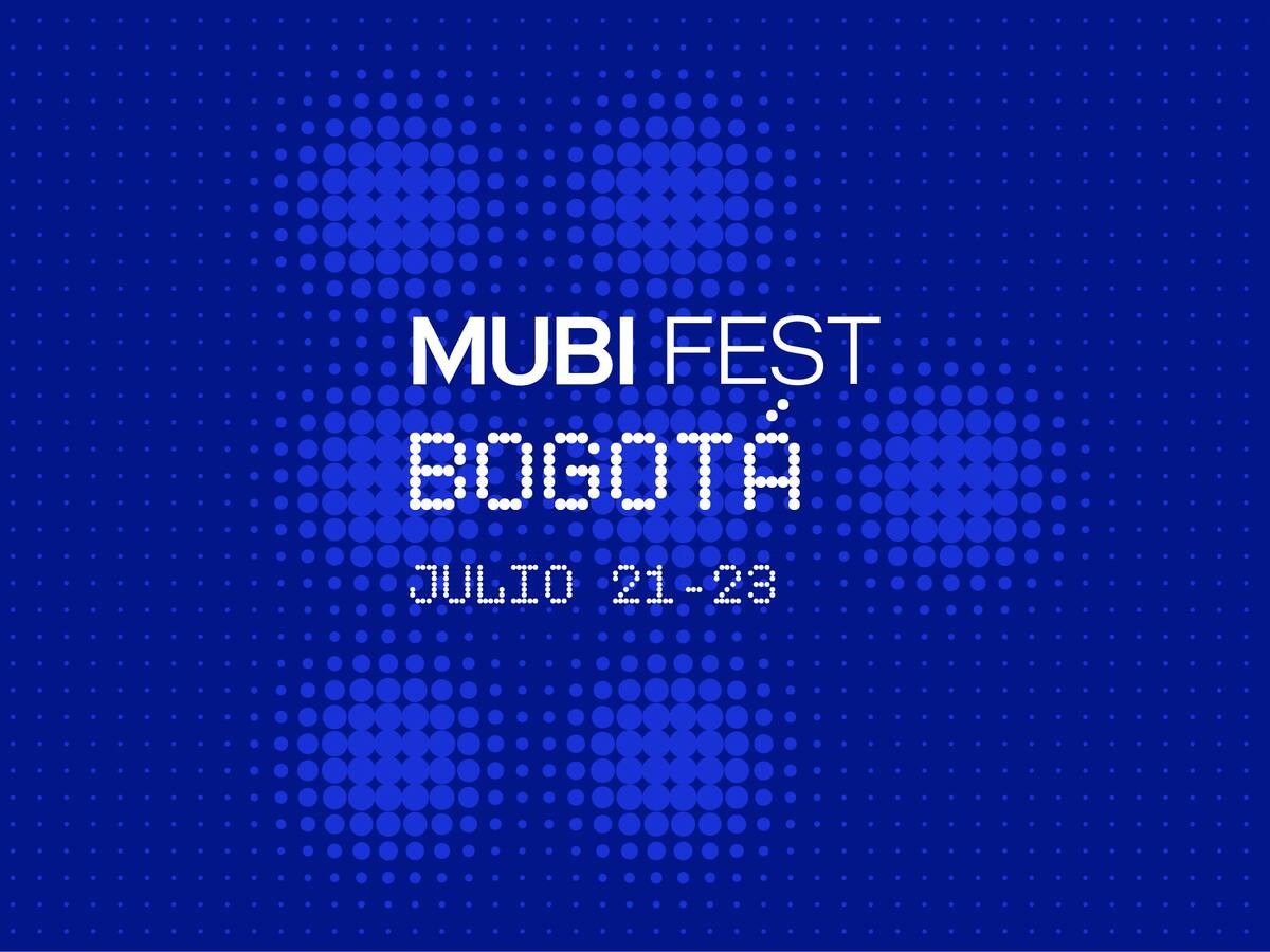 Por primera vez Bogotá saluda al MUBI Fest