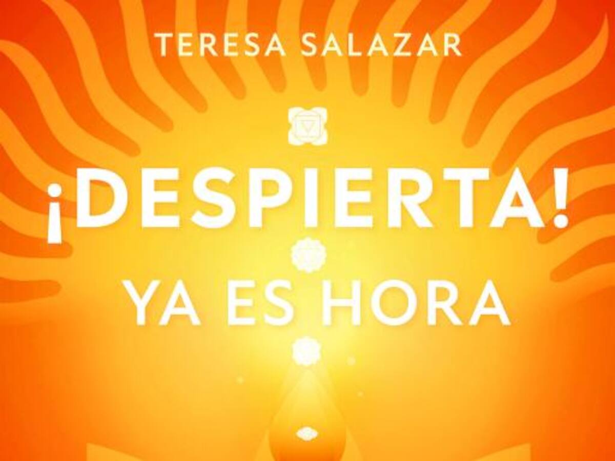 ¡Despierta! Ya es hora: el libro de Teresa Salazar con herramientas para elevar nuestra consciencia