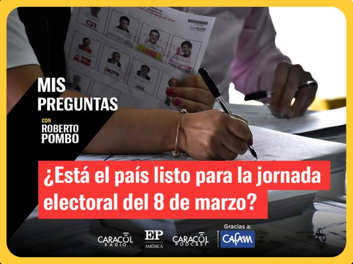 Mis Preguntas, con Roberto Pombo: ¿Está el país listo para la jornada electoral del 8 de marzo?