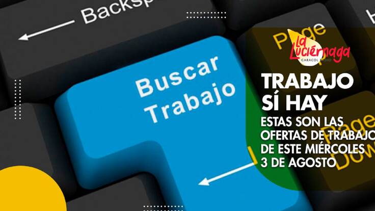 Estas son las ofertas de trabajo para este miércoles 3 de agosto de 2022
