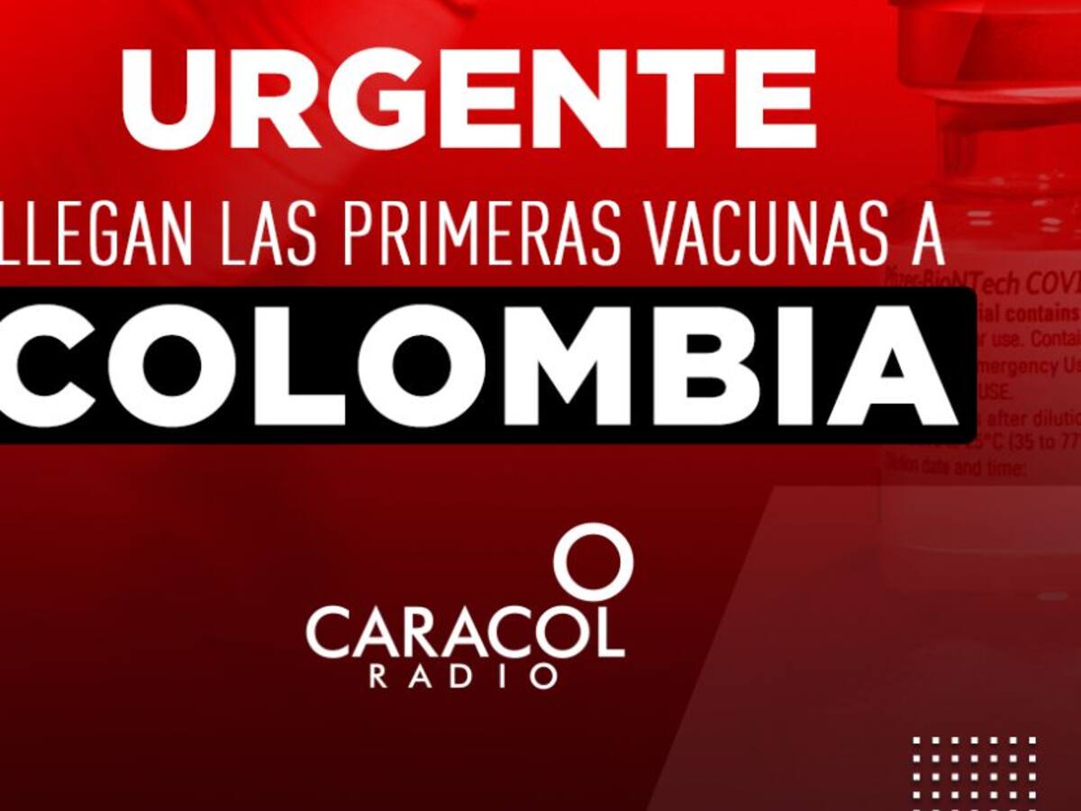 Ya llegaron las primeras vacunas contra la COVID-19 a Colombia