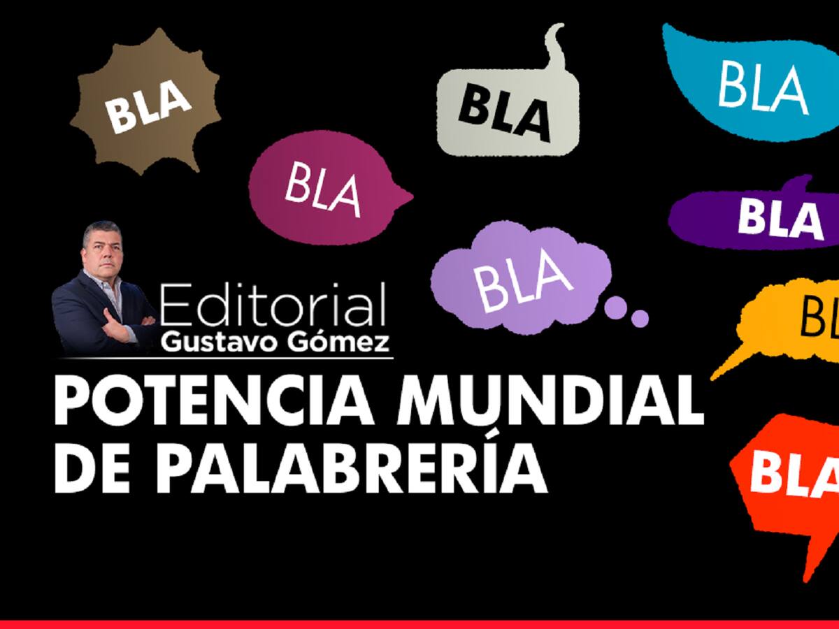 Editorial de Gustavo Gómez: Potencia mundial de palabrería
