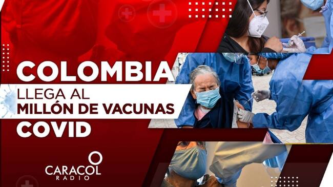 Colombia llega al millón de vacunados contra la COVID-19