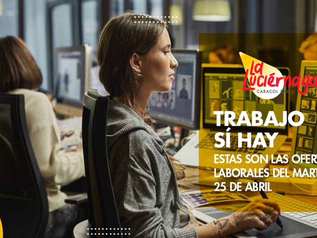 Trabajo sí Hay: estas son las ofertas laborales de este martes 25 de abril