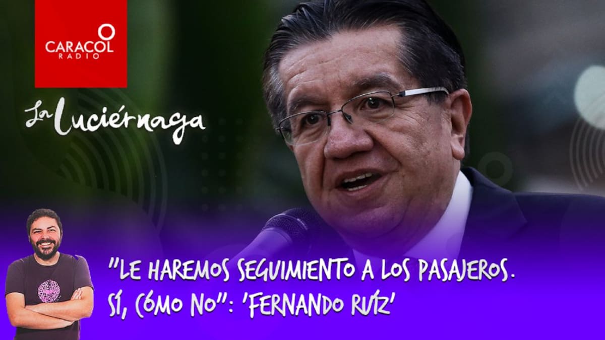 "Le haremos seguimiento a los pasajeros. Sí, cómo no": 'Fernando Ruíz'