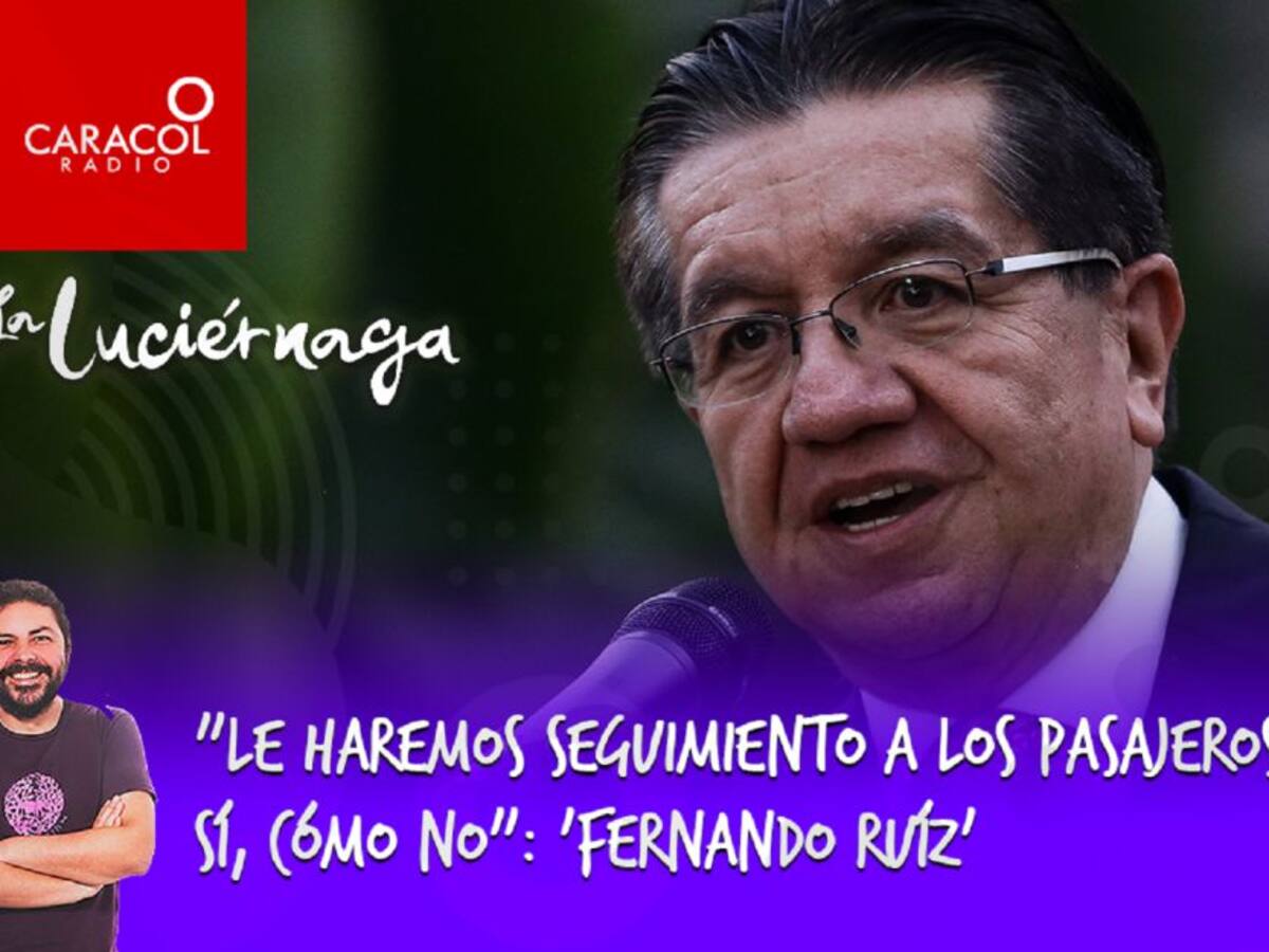 "Le haremos seguimiento a los pasajeros. Sí, cómo no": 'Fernando Ruíz'