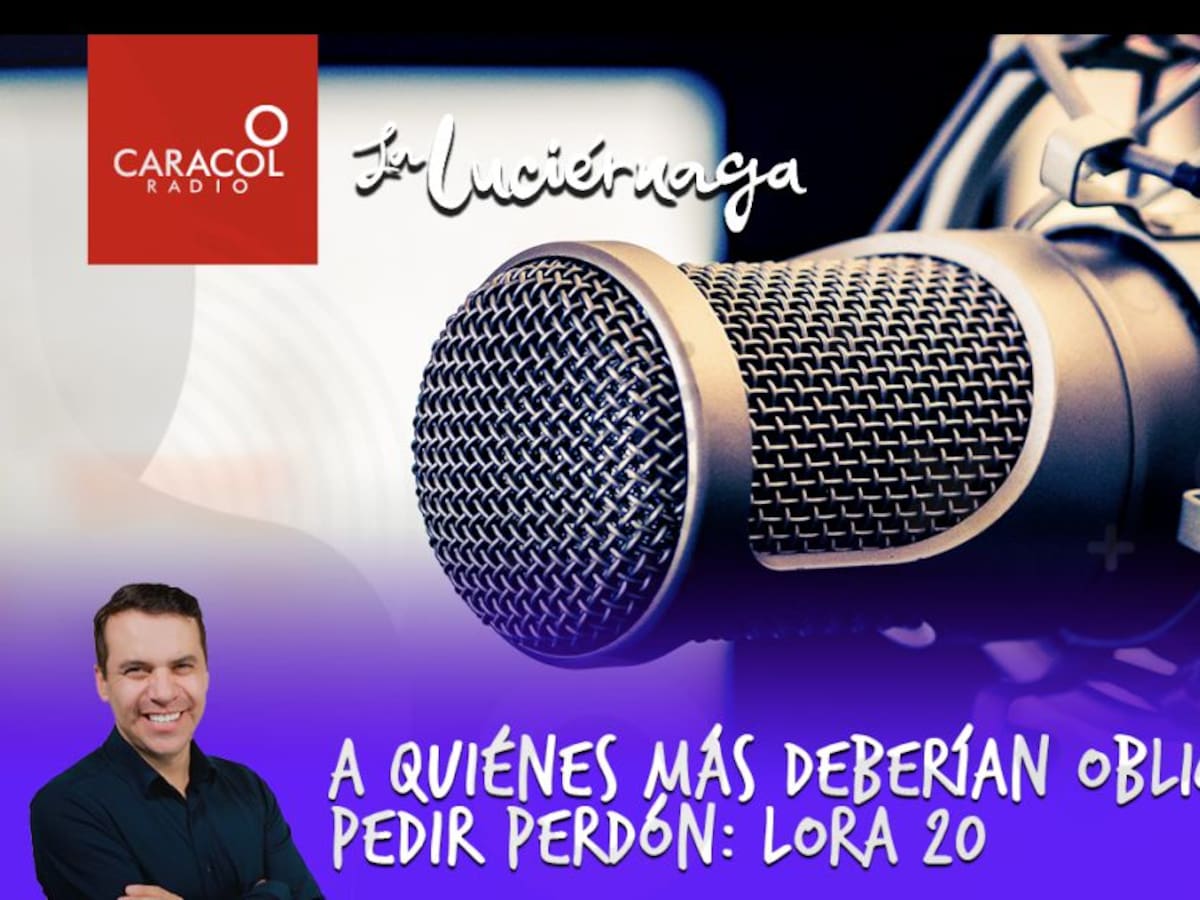 A quiénes más deberían obligarlos a pedir perdón: Lora 20