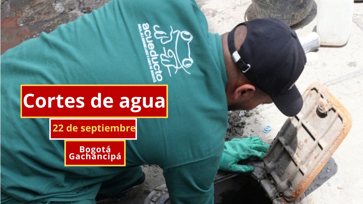 Cortes de agua en Bogotá y Gachancipá este martes 22 de septiembre | Acueducto de Bogotá
