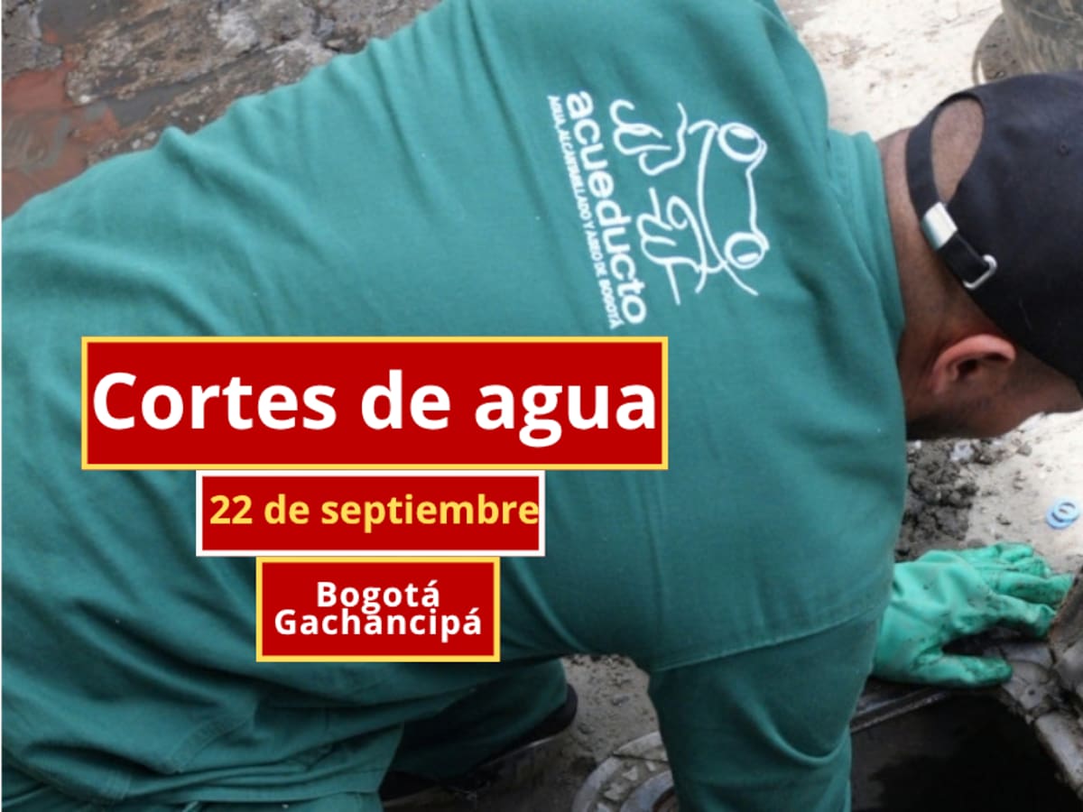Cortes de agua en Bogotá y Gachancipá este martes 22 de septiembre: horarios y barrios afectados