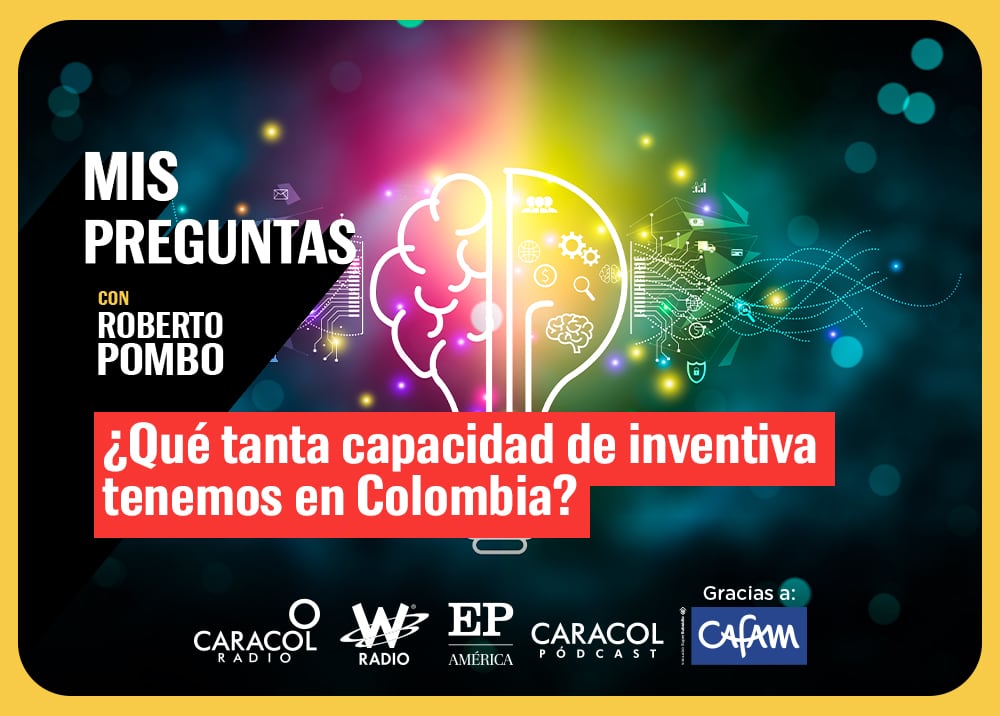 Mis Preguntas con Roberto Pombo: ¿Qué tanta capacidad de inventiva tenemos en Colombia?