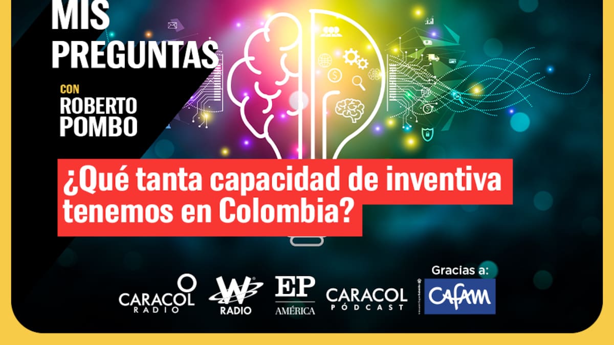 Mis Preguntas con Roberto Pombo: ¿Qué tanta capacidad de inventiva tenemos en Colombia?
