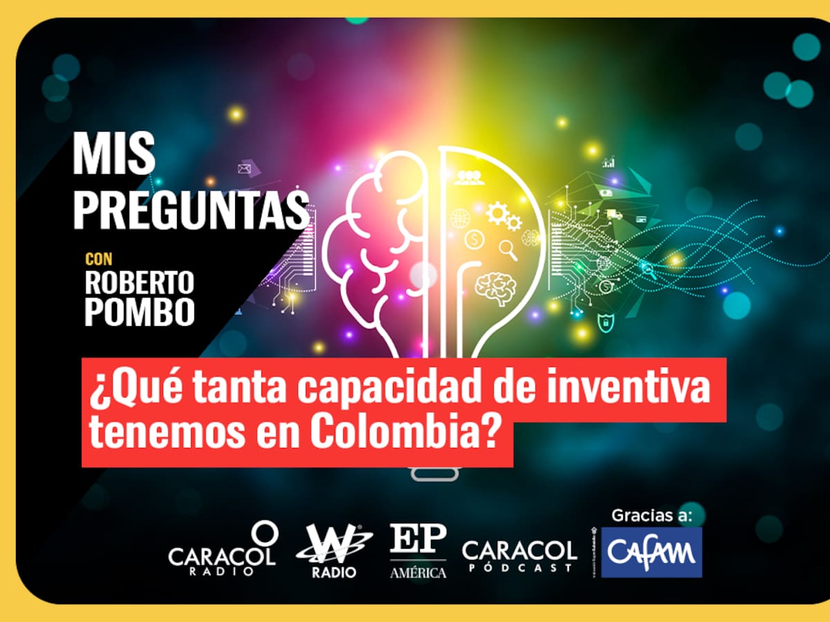 Mis Preguntas con Roberto Pombo: ¿Qué tanta capacidad de inventiva tenemos en Colombia?
