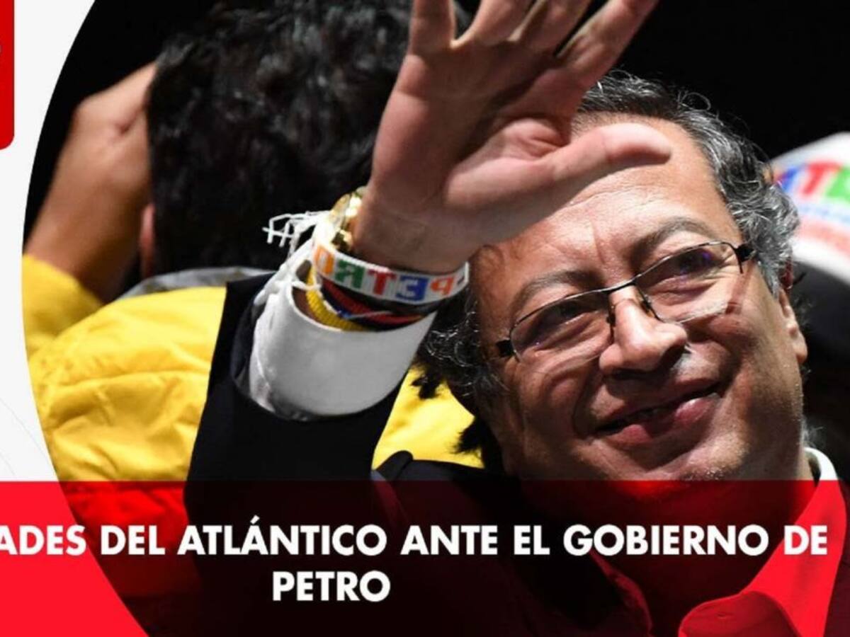 Prioridades del Atlántico ante el gobierno de Gustavo Petro
