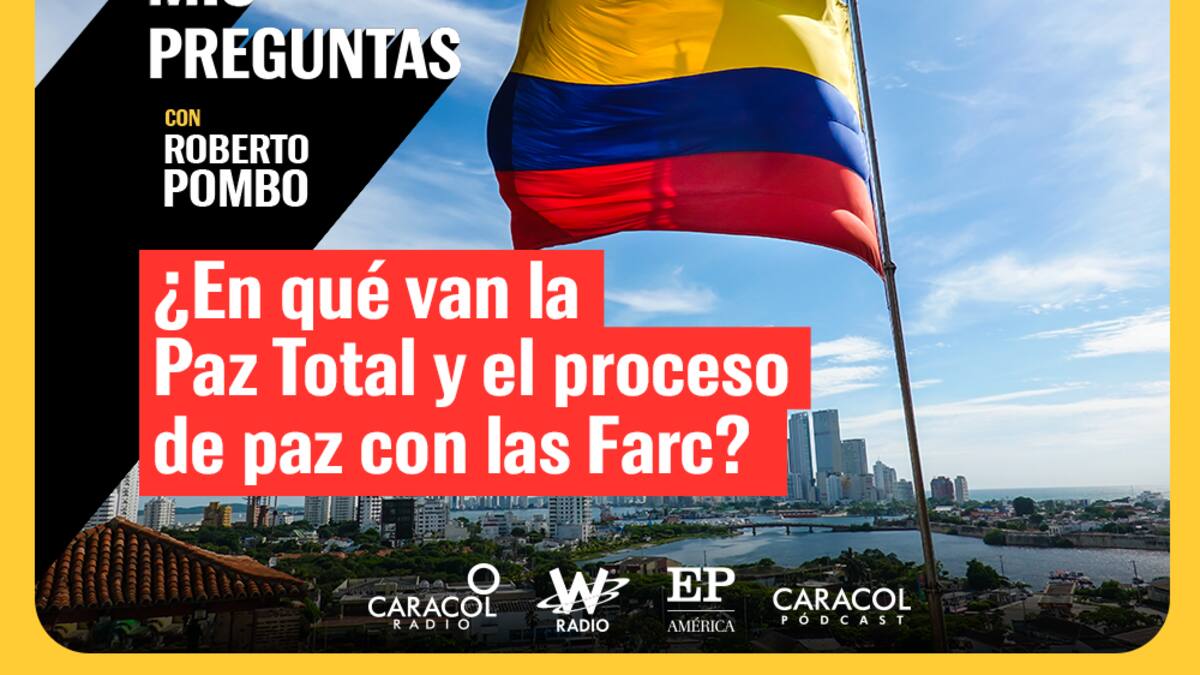 ¿En qué van La Paz Total y el proceso de paz con las Farc?