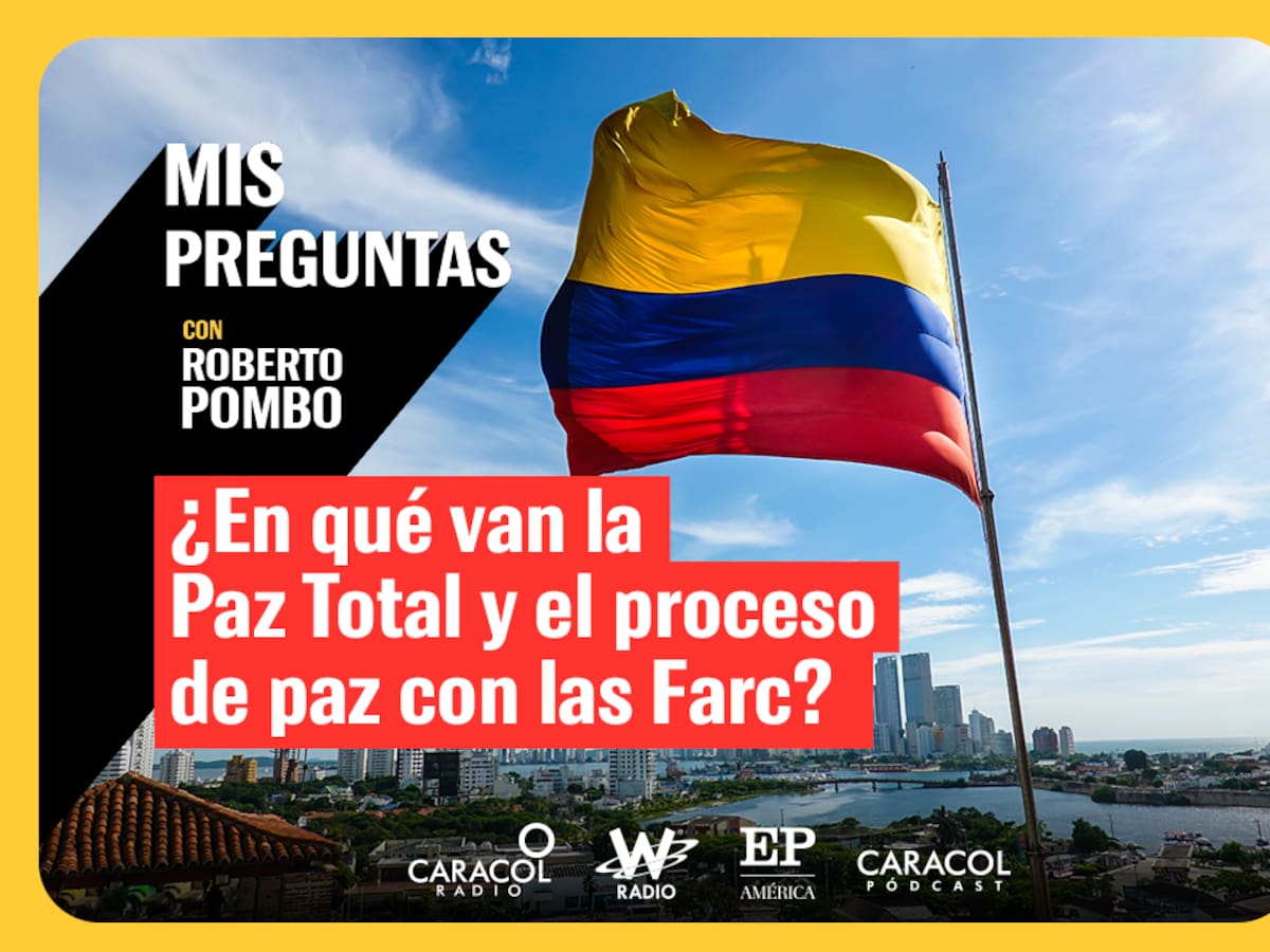 Mis Preguntas con Roberto Pombo: ¿En qué va La Paz Total y el proceso de paz con las Farc?